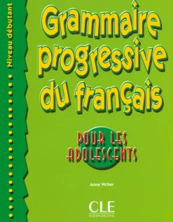 GRAMMAIRE PROGRESSIVE DU FRANCAIS POUR LES ADOLESCENTS: DEBUTANT