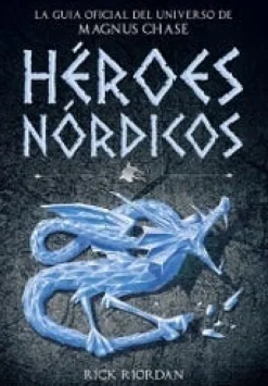 HEROES NORDICOS. LA GUIA OFICIAL DEL UNIVERSO DE MAGNUS CHASE