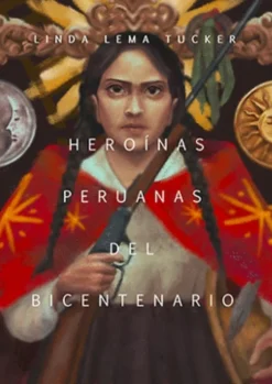 HEROINAS PERUANAS DEL BICENTEBARIO