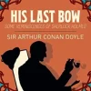 HIS LAST BOW: SOME REMINISCENCES OF SHERLOCK HOLMES
