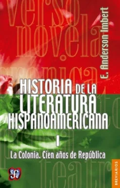 HISTORIA DE LA LITERATURA HISPANOAMERICANA, I. LA COLONIA. CIEN AÑOS DE REPUBLICA
