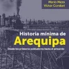 HISTORIA MINIMA DE AREQUIPA. DESDE LOS PRIMEROS POBLADORES HASTA EL PRESENTE