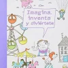 IMAGINA, INVENTA, Y DIVIERTETE - SOÑAR Y DIVERTIRSE A LA VEZ ES POSIBLE