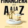 INDEPENDENCIA FINANCIERA: DE LA A A LA Z