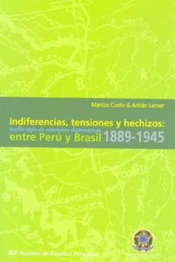 INDIFERENCIAS,TENSIONES Y HECHIZOS: MEDIO SIGLO DE RELACIONES DIPLOMATICAS PERU Y BRASIL 1889-1945