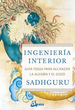 INGENIERÍA INTERIOR: GUÍA YOGUI PARA ALCANZAR LA ALEGRÍA Y EL GOZO