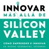 INNOVAR MÁS ALLÁ DE SILICON VALLEY