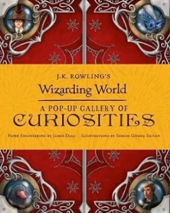 J.K. ROWLING´S WIZARDING WORLD : A POP-UP GALLERY OF CURIOSITIES