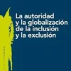 LA AUTORIDAD Y LA GLOBALIZACIÓN DE LA INCLUSIÓN Y LA EXCLUSIÓN