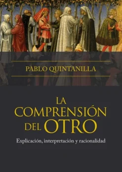 LA COMPRENSIÓN DEL OTRO EXPLICACIÓN, INTERPRETACIÓN Y RACIONALIDAD