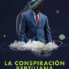 LA CONSPIRACIÓN REPTILIANA Y OTRAS VERDADES QUE IGNORAS