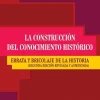 LA CONSTRUCCION DEL CONOCIMIENTO HISTORICO 2ED. REVISADA Y AUMENTADA