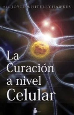 LA CURACION A NIVEL CELULAR 2ED.