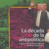 LA DECADA DE LA ANTIPOLITICA: AUGE Y HUIDA DE ALBERTO FUJIMORI Y VLADIMIRO MONTESINOS