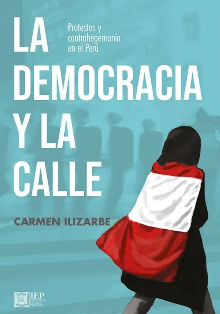 LA DEMOCRACIA Y LA CALLE. PROTESTAS Y CONTRAHEGEMONÍIA EN EL PERU