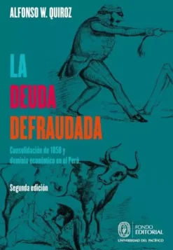LA DEUDA DEFRAUDADA. CONSOLIDACION DE 1850 Y DOMINIO ECONOMICO EN EL PERU