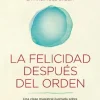 LA FELICIDAD DESPUES DEL ORDEN
