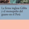 LA FIRMA INGLESA GIBBS Y EL MONOPOLIO DEL GUANO EN EL PERU