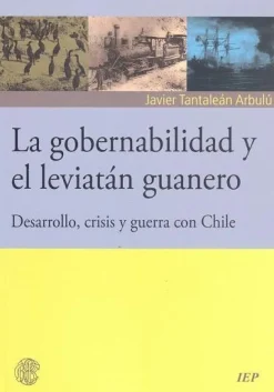 LA GOBERNABILIDAD Y EL LEVIATAN GUANERO: DESARROLLO CRISIS Y GUERRA CON CHILE