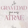LA GRAVEDAD QUE NOS ATRAE