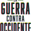 LA GUERRA CONTRA OCCIDENTE