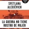 LA GUERRA NO TIENE ROSTRO DE MUJER