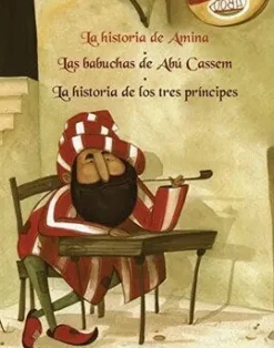 LA HISTORIA DE AMINA, LAS BABUCHAS DE ABU CASSEM, LA HISTORIA DE LOS TRES PRINCIPES
