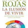 LA ILUSIÓN DE VIVIR , INSTRUCCIONES PARA NAVEGAR HACIA LA FELICIDAD