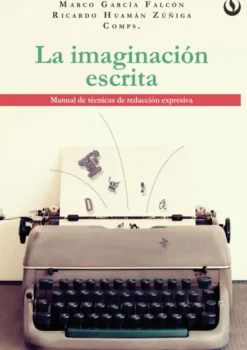 LA IMAGINACION ESCRITA: MANUAL DE TECNICAS DE REDACCION EXPRESIVA
