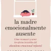 LA MADRE EMOCIONALMENTE AUSENTE