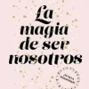 LA MAGIA DE SER NOSOTROS