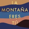 LA MONTAÑA ERES TÚ