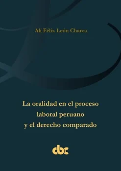 LA ORALIDAD EN EL PROCESO LABORAL PERUANO Y EL DERECHO COMPARADO