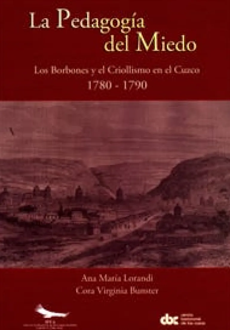 LA PEDAGOGIA DEL MIEDO: LOS BORBONES Y EL CRIOLLISMO EN EL CUZCO (1780-790)