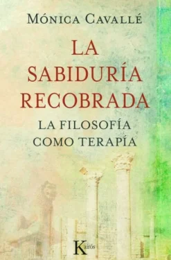 LA SABIDURIA RECOBRADA: FILOSOFIA COMO TERAPIA