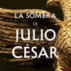LA SOMBRA DE JULIO CESAR (SERIE DICTATOR 1)