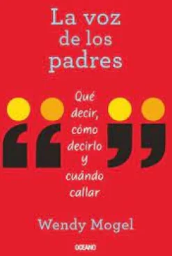 LA VOZ DE LOS PADRES.QUE DECIR, COMO DECIRLO Y CUANDO CALLAR