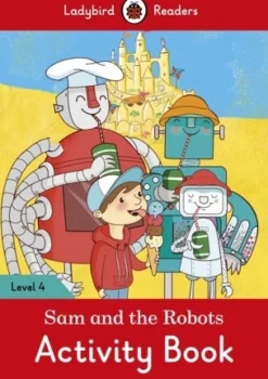 LADYBIRD READERS LEVEL 4 - SAM AND THE ROBOTS ACTIVITY BOOK