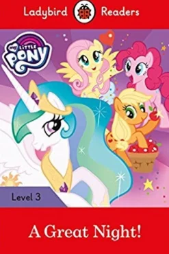 LADYBIRD READERS LEVEL 3 - MY LITTLE PONY: A GREAT NIGHT!