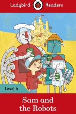 LADYBIRD READERS LEVEL 4 - SAM AND THE ROBOTS