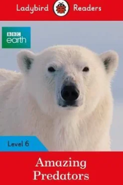 LADYBIRD READERS LEVEL 6 - BBC EARTH: AMAZING PREDATORS