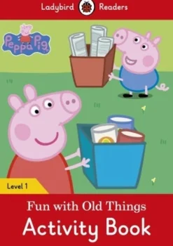LADYBIRD READERS LEVEL 1 - PEPPA PIG: FUN WITH OLD THINGS ACTIVITY BOOK