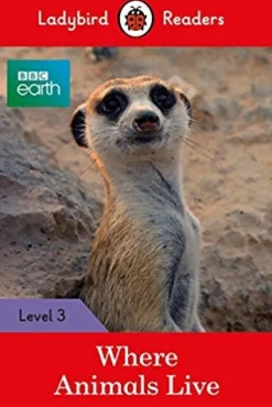 LADYBIRD READERS LEVEL 3 - BBC EARTH: WHERE ANIMALS LIVE