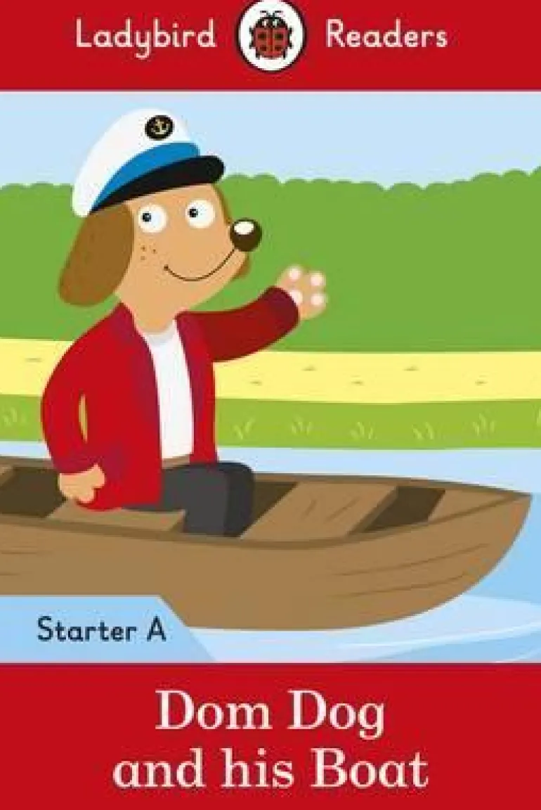 LADYBIRD READERS LEVEL STARTER A - DOM DOG AND HIS BOAT