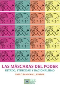 LAS MASCARAS DEL PODER. TEXTOS PARA PENSAREL ESTADO, LA ETNICIDAD Y EL NACIONALISMO
