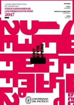 LAS MEJORES PRACTICAS DEL MARKETING. CASOS GANADORES DE LOS PREMIOS EFFIE PERU 2017