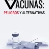 LAS VACUNAS: PELIGROS Y ALTERNATIVAS