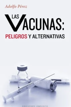 LAS VACUNAS: PELIGROS Y ALTERNATIVAS