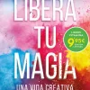 LIBERA TU MAGIA. UNA VIDA CREATIVA MAS A