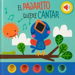 LIBRO CON SONIDOS: EL PAJARITO QUIERE CANTAR